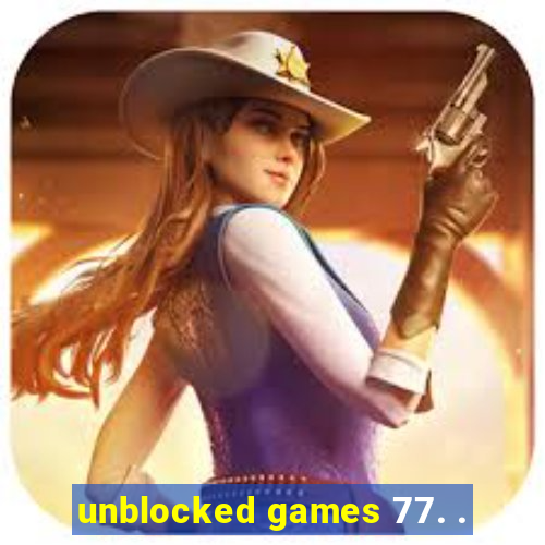 unblocked games 77. .