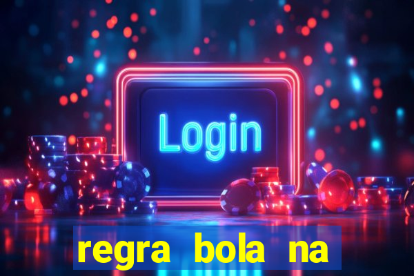 regra bola na trave betano