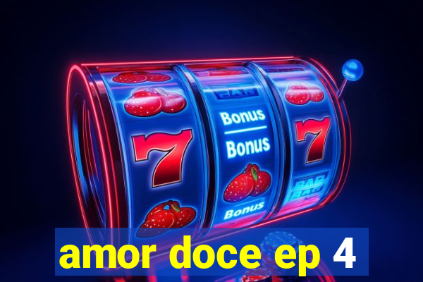 amor doce ep 4