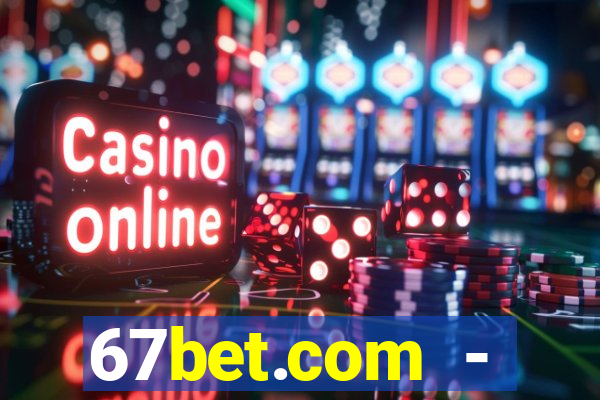 67bet.com - caça-níqueis online cassino