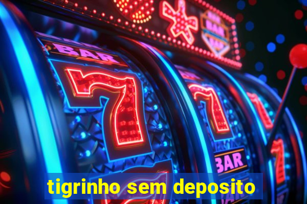 tigrinho sem deposito