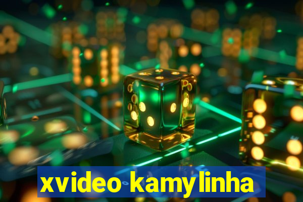 xvideo kamylinha