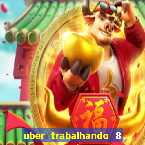 uber trabalhando 8 horas por dia