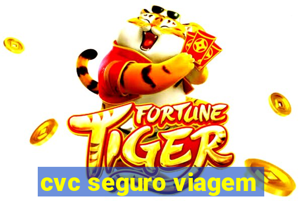 cvc seguro viagem