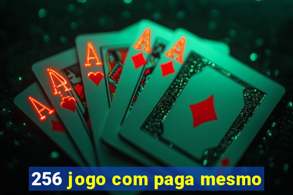 256 jogo com paga mesmo