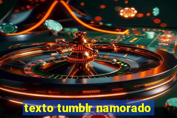 texto tumblr namorado