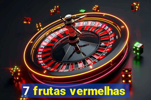 7 frutas vermelhas