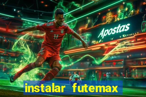 instalar futemax futebol ao vivo