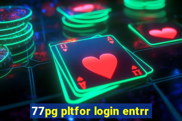 77pg pltfor login entrr