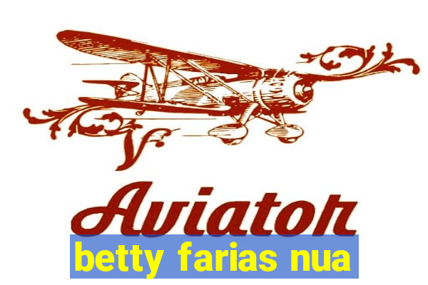 betty farias nua