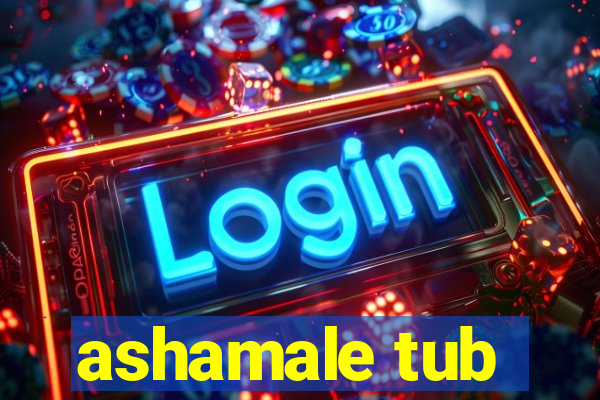 ashamale tub