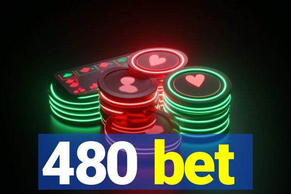 480 bet