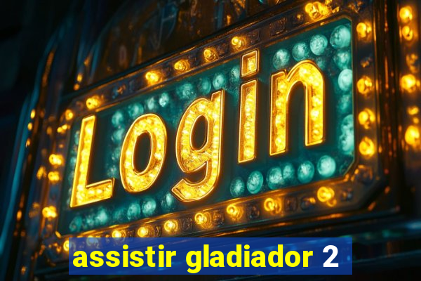 assistir gladiador 2