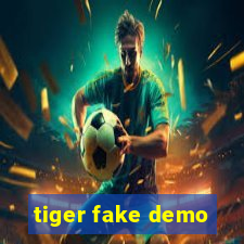 tiger fake demo