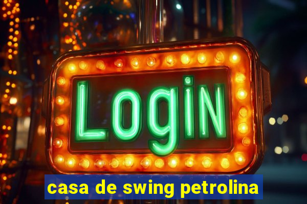 casa de swing petrolina