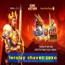 lerolay chaves sexo