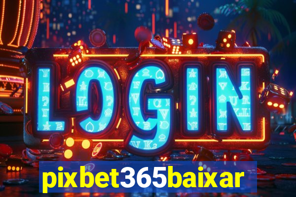 pixbet365baixar