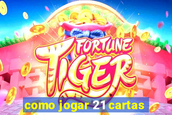 como jogar 21 cartas