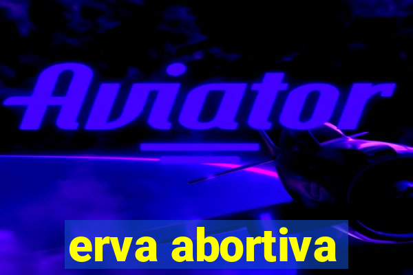 erva abortiva