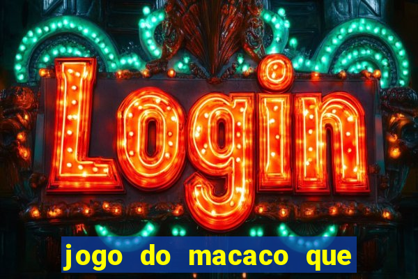 jogo do macaco que ganha dinheiro