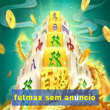 futmax sem anúncio