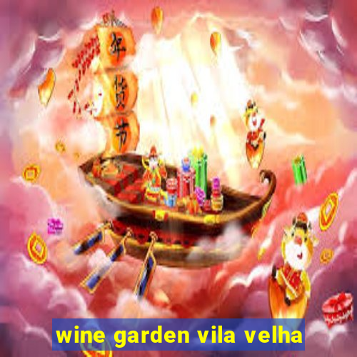 wine garden vila velha