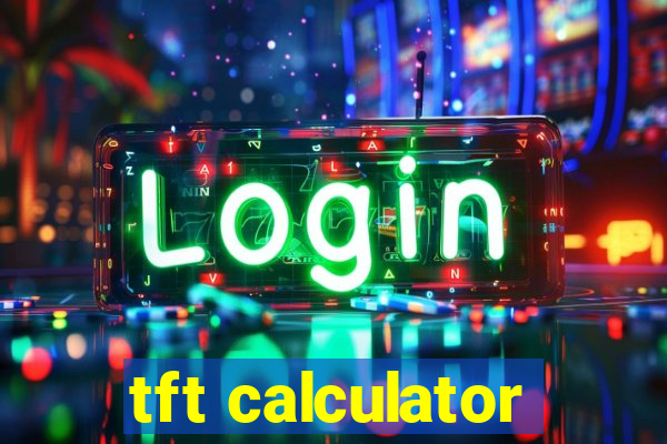 tft calculator