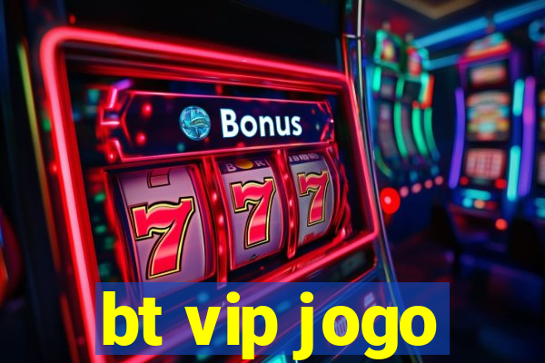 bt vip jogo