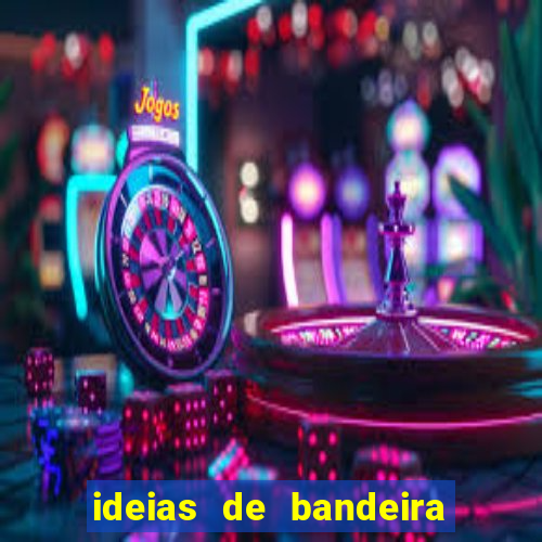 ideias de bandeira para interclasse