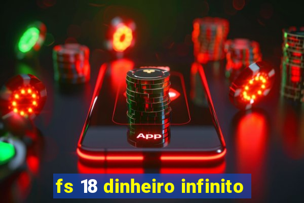 fs 18 dinheiro infinito