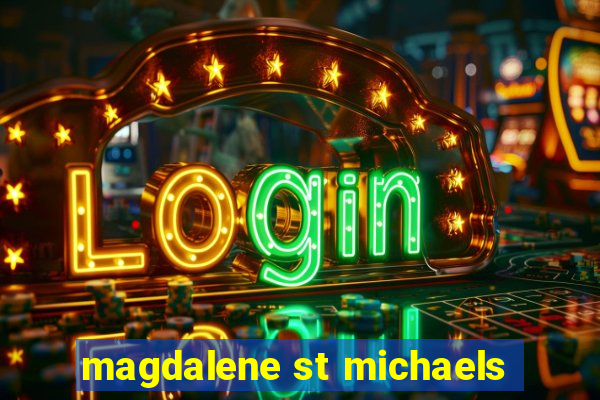 magdalene st michaels