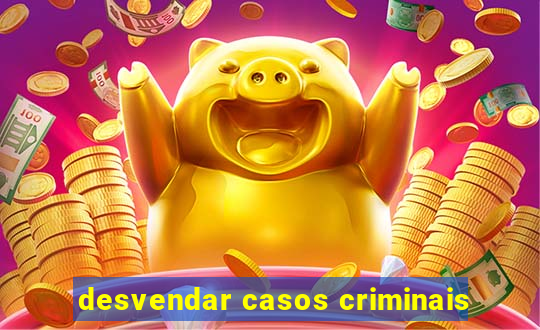 desvendar casos criminais