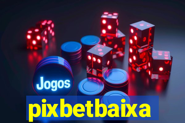 pixbetbaixa