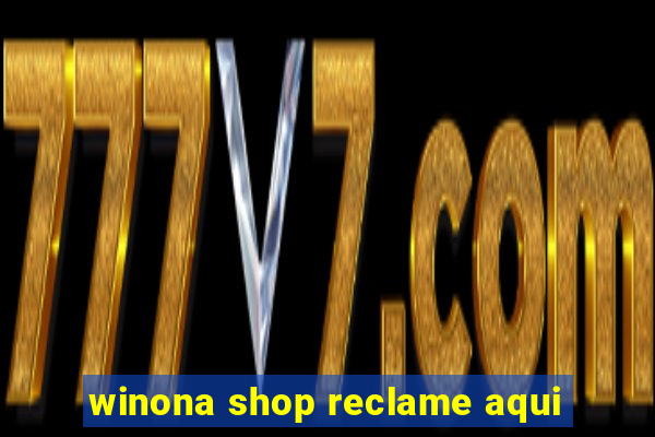 winona shop reclame aqui