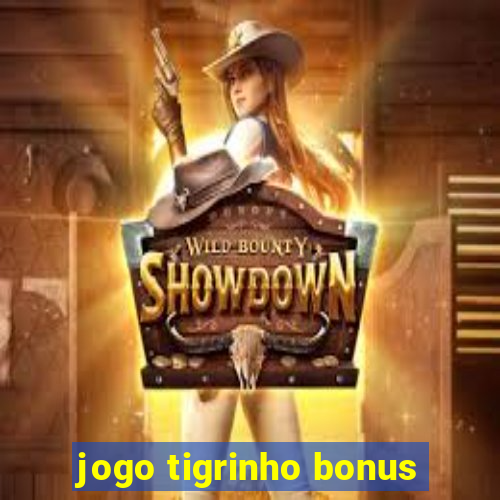 jogo tigrinho bonus