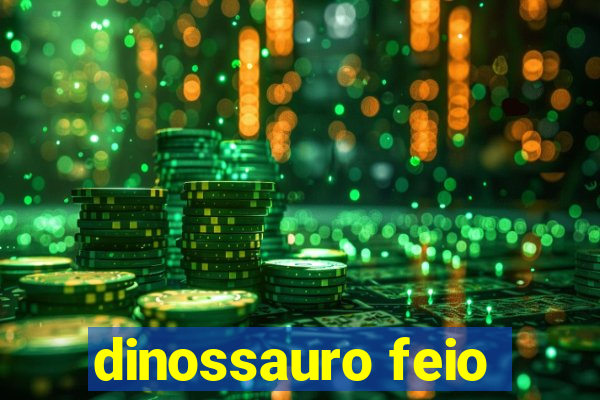 dinossauro feio