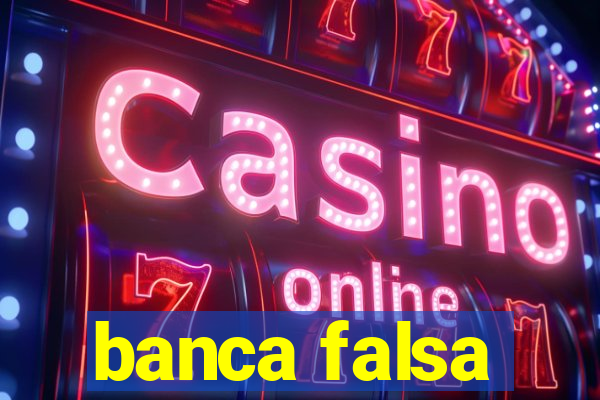 banca falsa