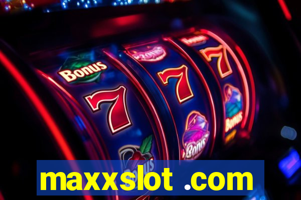 maxxslot .com