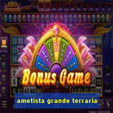 ametista grande terraria