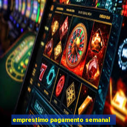 emprestimo pagamento semanal