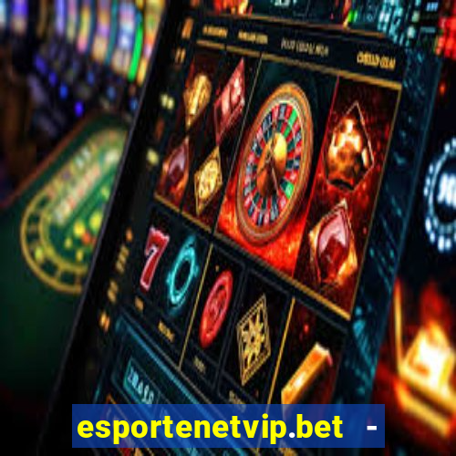 esportenetvip.bet - apostas online