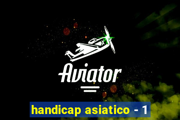 handicap asiatico - 1