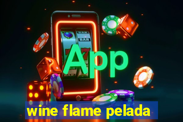 wine flame pelada