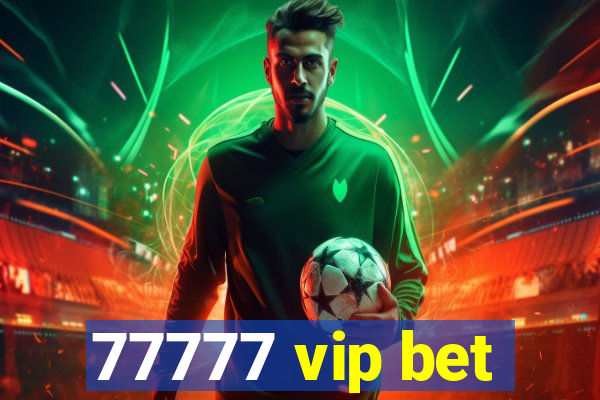 77777 vip bet