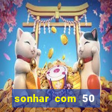 sonhar com 50 reais jogo do bicho