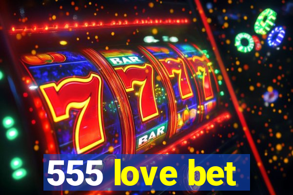 555 love bet