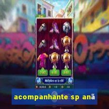 acompanhante sp anã