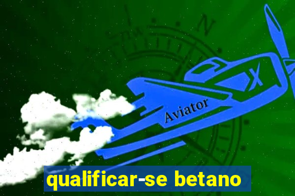 qualificar-se betano