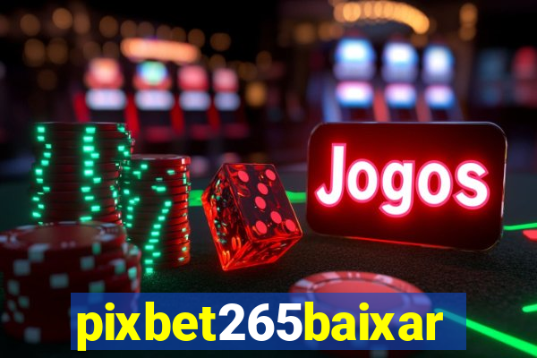 pixbet265baixar