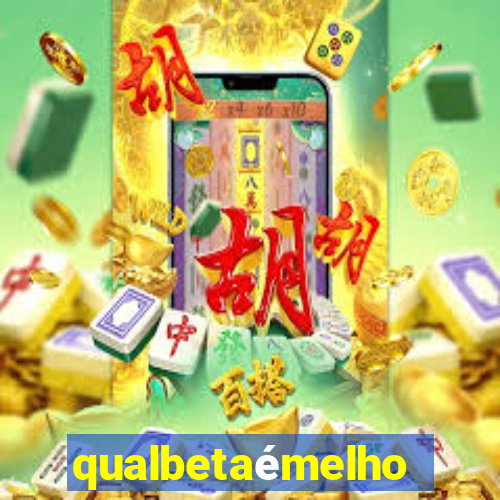 qualbetaémelhor